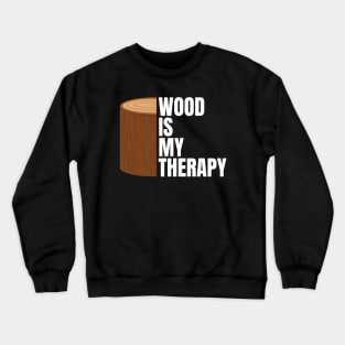 Wood is my therapy Funny Carpenter Crewneck Sweatshirt